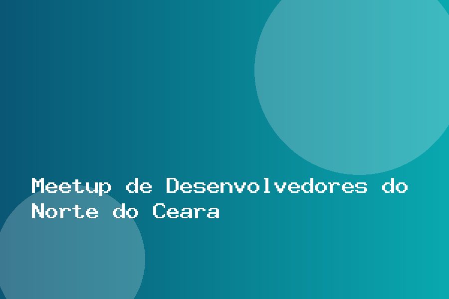 Meetup de Desenvolvedores do Norte do Ceará